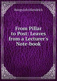 From Pillar to Post Leaves from a Lecturer's Note-Book